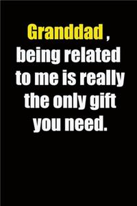 Granddad, being related to me is really the only gift you need.