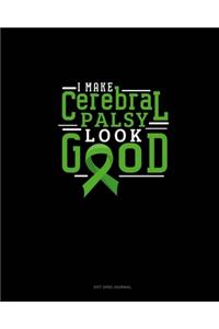 I Make Cerebral Palsy Look Good