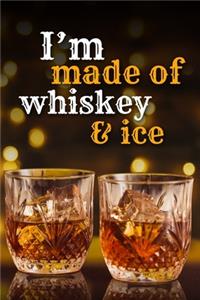 I'm made of wiskey and ice