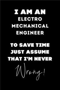 I Am AN Electro Mechanical Engineer To Save Time Just Assume That I'm Never Wrong!