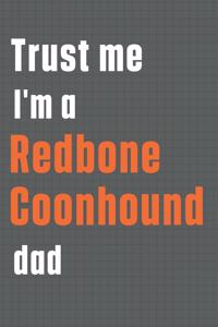 Trust me I'm a Redbone Coonhound dad