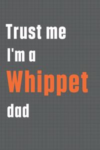 Trust me I'm a Whippet dad