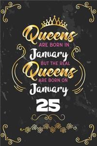 Queens Are Born In January But The Real Queens Are Born On January 25