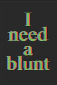 I Need A Blunt Notebook - Marijuana Journal Planner Weed Smoker