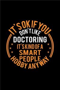 It's Okay If You Don't Like Doctoring It's Kind Of A Smart People Hobby Anyway