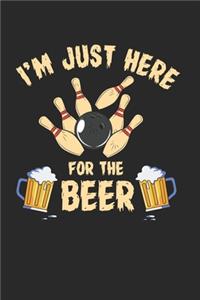 I'M Just Here For The Beer Notebook - Beer Bowling Journal Planner Bowler