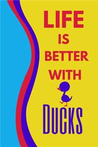 Life Is Better With Ducks