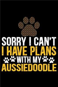 Sorry I Can't I Have Plans with My Aussiedoodle