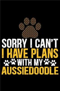 Sorry I Can't I Have Plans with My Aussiedoodle
