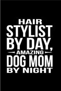 Hair stylist by day amazing dog mom by night