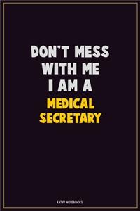 Don't Mess With Me, I Am A Medical secretary