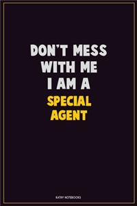 Don't Mess With Me, I Am A Special Agent
