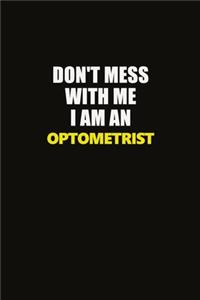 Don't Mess With Me I Am An Optometrist