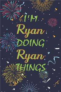 I'm Ryan Doing Ryan Things Notebook Birthday Gift