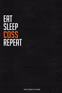 Eat Sleep Coss Repeat