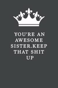 You're An Awesome Sister. Keep That Shit Up