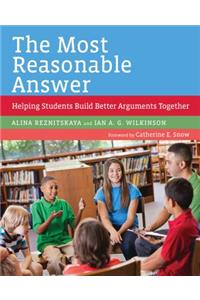 The Most Reasonable Answer: Helping Students Build Better Arguments Together