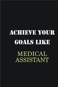 Achieve Your Goals Like Medical Assistant