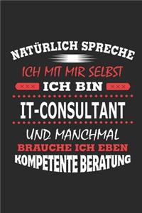 Natürlich spreche ich mit mir selbst Ich bin It-Consultant und manchmal brauche ich eben kompetente Beratung