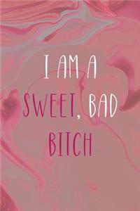 I Am A Sweet, Bad Bitch