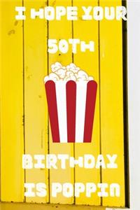 I Hope Your 50th Birthday Is Poppin