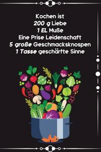Kochen ist 200 g Liebe 1 EL Muße Eine Prise Leidenschaft