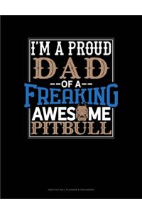 I Am A Proud Dad Of A Freaking Awesome Pitbull