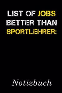 List Of Jobs Better Than Sportlehrer Notizbuch