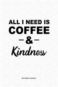 All I Need Is Coffee & Kindness