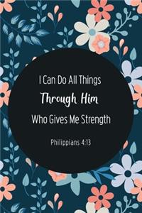 I Can Do All Things Through Him Who Gives Me Strength - Philippians 4