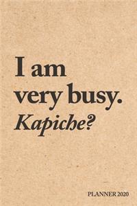 I am very busy. Kapiche? Planner 2020