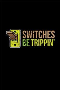 Switches Be Trippin'