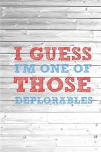 I Guess I'm One Of Those Deplorables - Basket of Journal