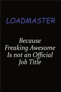Loadmaster Because Freaking Awesome Is Not An Official Job Title