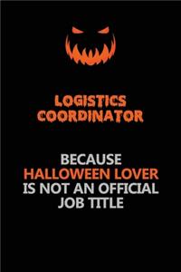 Logistics Coordinator Because Halloween Lover Is Not An Official Job Title