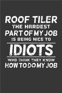 Roof Tiler The Hardest Part Of My Job Is Being Nice To Idiots Who Think They Know How To Do My Job