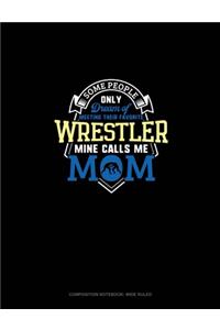 Some People Only Dream Of Meeting Their Favorite Wrestler Mine Calls Me Mom