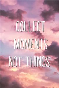 Collect Moments Not Things