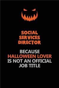 Social Services Director Because Halloween Lover Is Not An Official Job Title
