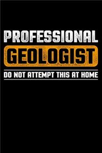 Professional Geologist Do Not Attempt This At Home
