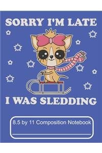 Sorry I'm Late I Was Sledding 8.5 by 11 Composition Notebook