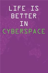 Life Is Better In Cyberspace