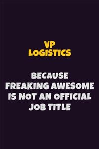 VP Logistics, Because Freaking Awesome Is Not An Official Job Title