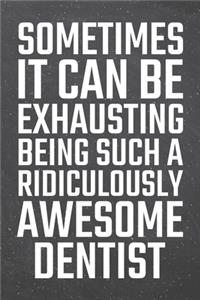 Sometimes it can be Exhausting being such a Ridiculously Awesome Dentist