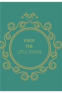 Enjoy the Little Things