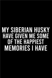 My Siberian Husky Have Given Me Some Of The Happiest Memories I Have: Cute Siberian Husky Default Ruled Notebook, Great Accessories & Gift Idea for Siberian Husky Owner & Lover.Default Ruled Notebook With An Inspiratio