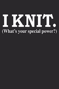 I knit what's your special power Knitting Graph Paper Blank Knitter's Pattern Journal 2