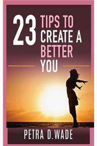 23 Tips To Create A Better You