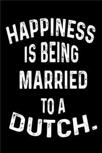 Happiness Is Being Married To A Dutch.