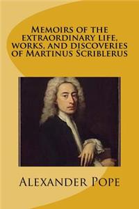 Memoirs of the extraordinary life, works, and discoveries of Martinus Scriblerus